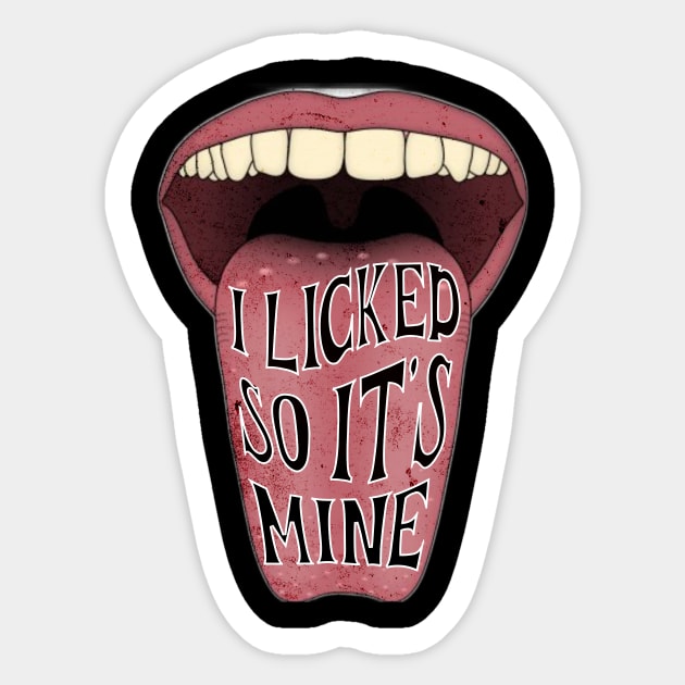 I LICKED IT SO ITS MINE Sticker by ryanmpete